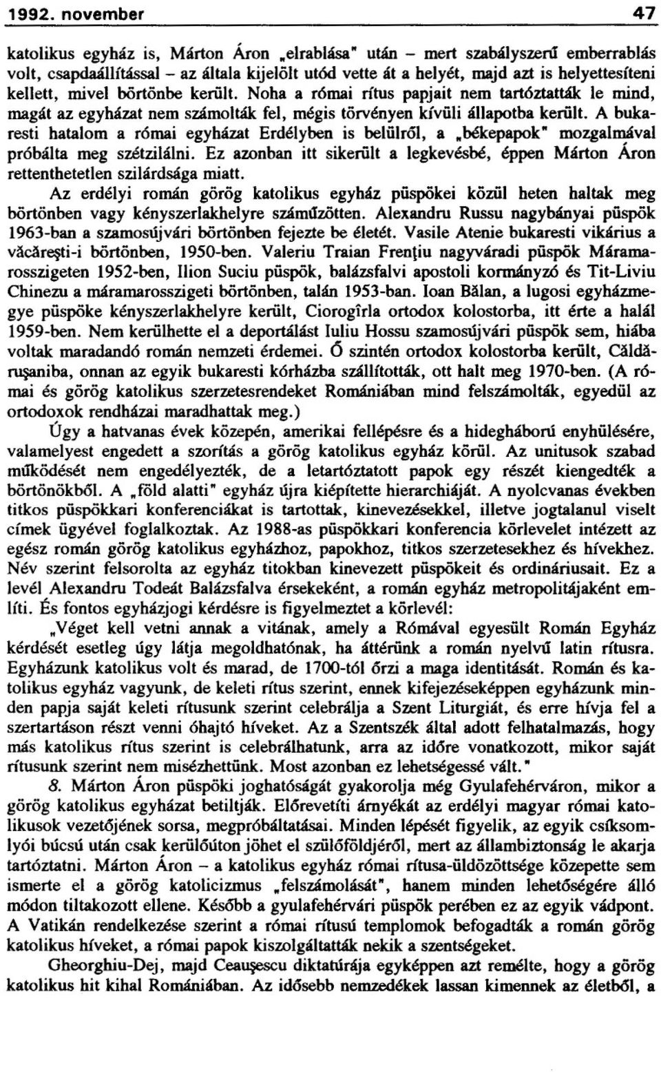 A bukaresti hatalom a római egyházat Erdélyben is belülrol, a "békepapok" mozgalmával próbálta meg szétzilálni.