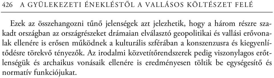 erősen működnek a kulturális szférában a konszenzusra és kiegyenlítődésre törekvő tényezők.