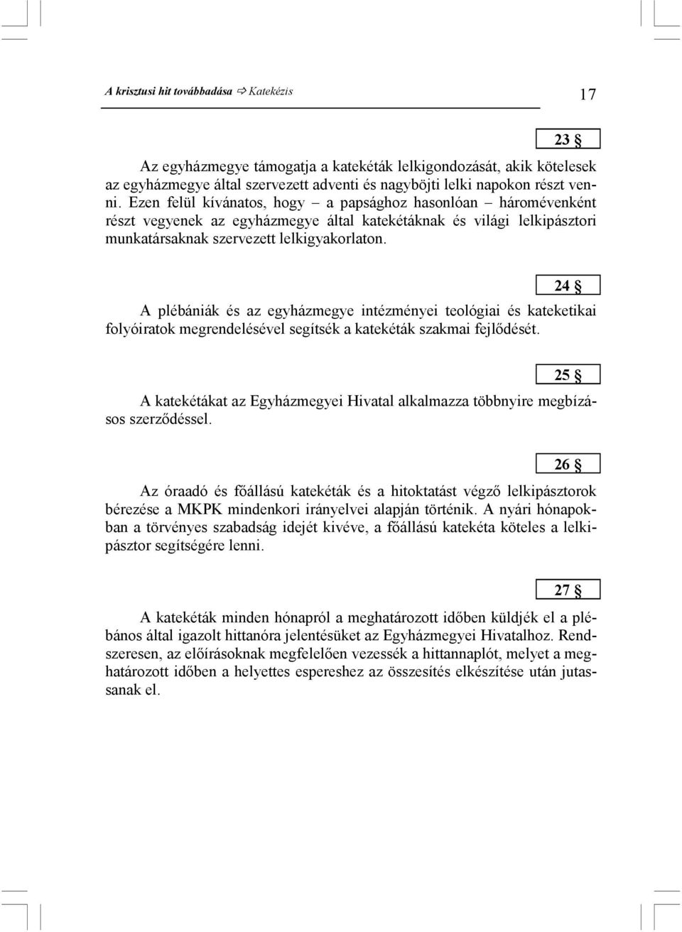 24 A plébániák és az egyházmegye intézményei teológiai és kateketikai folyóiratok megrendelésével segítsék a katekéták szakmai fejlıdését.