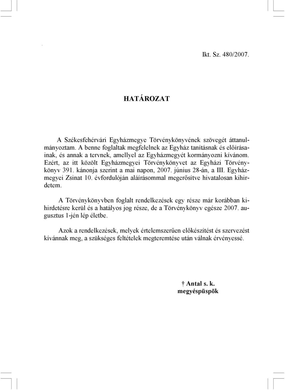 Ezért, az itt közölt Egyházmegyei Törvénykönyvet az Egyházi Törvénykönyv 391. kánonja szerint a mai napon, 2007. június 28-án, a III. Egyházmegyei Zsinat 10.