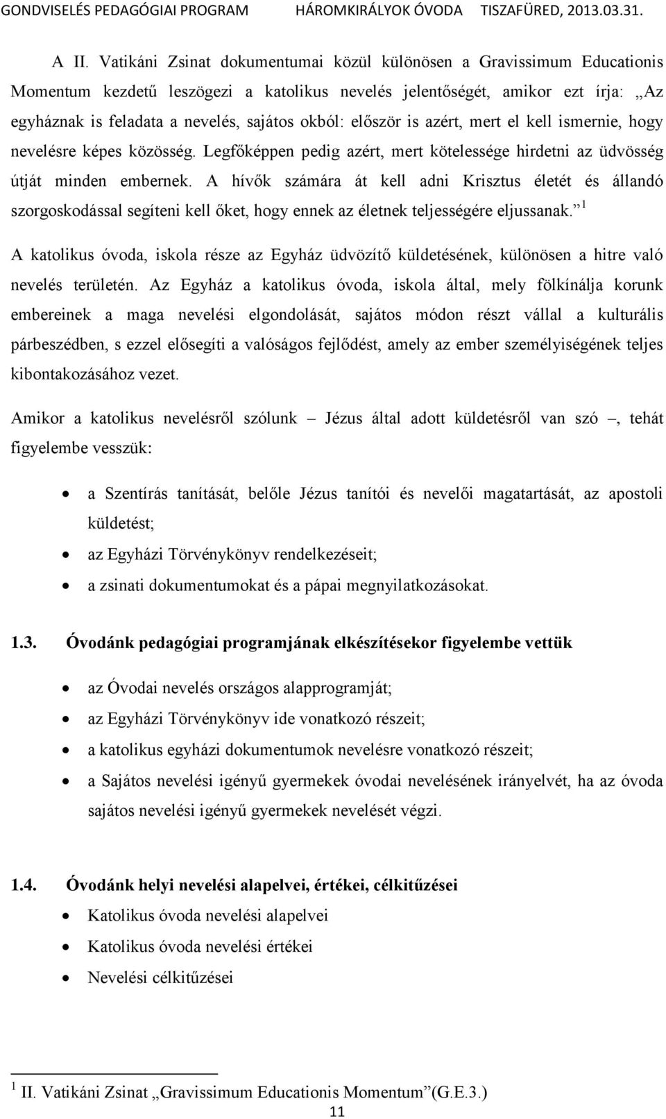 A hívők számára át kell adni Krisztus életét és állandó szorgoskodással segíteni kell őket, hogy ennek az életnek teljességére eljussanak.