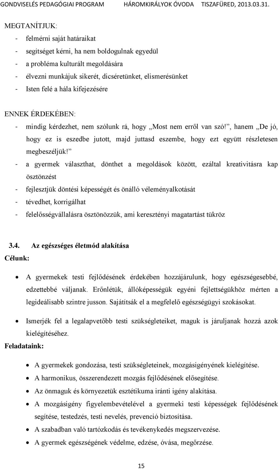 , hanem De jó, hogy ez is eszedbe jutott, majd juttasd eszembe, hogy ezt együtt részletesen megbeszéljük!