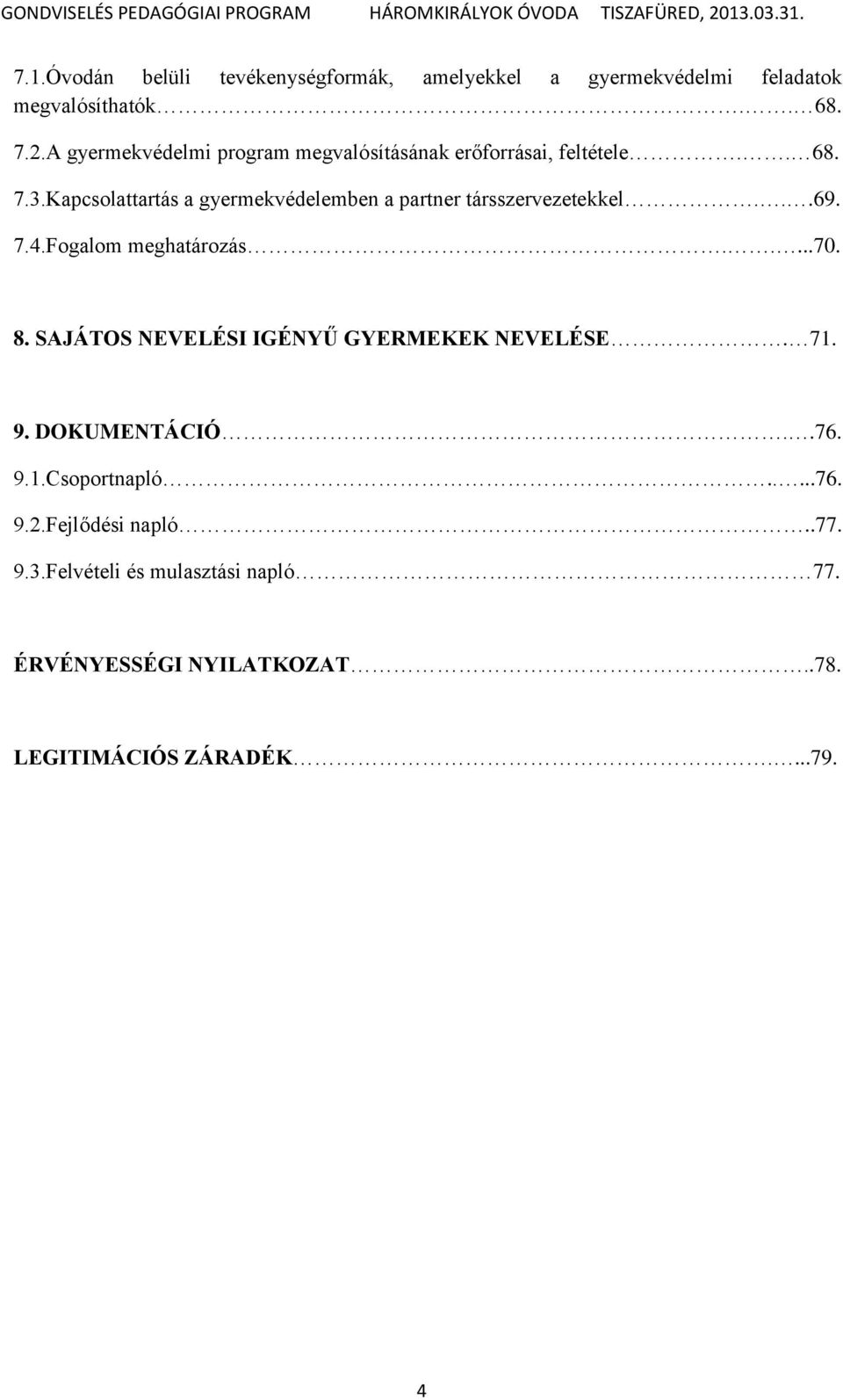 Kapcsolattartás a gyermekvédelemben a partner társszervezetekkel...69. 7.4.Fogalom meghatározás.....70. 8.