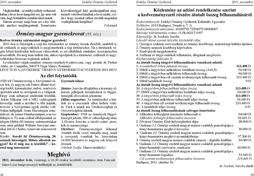 2011-ben is folytatjuk a szép kis történeteket az örmény őseink életéből, amikből ti, de szüleitek és nagyszüleitek is megismerhetik a régi történéseket.