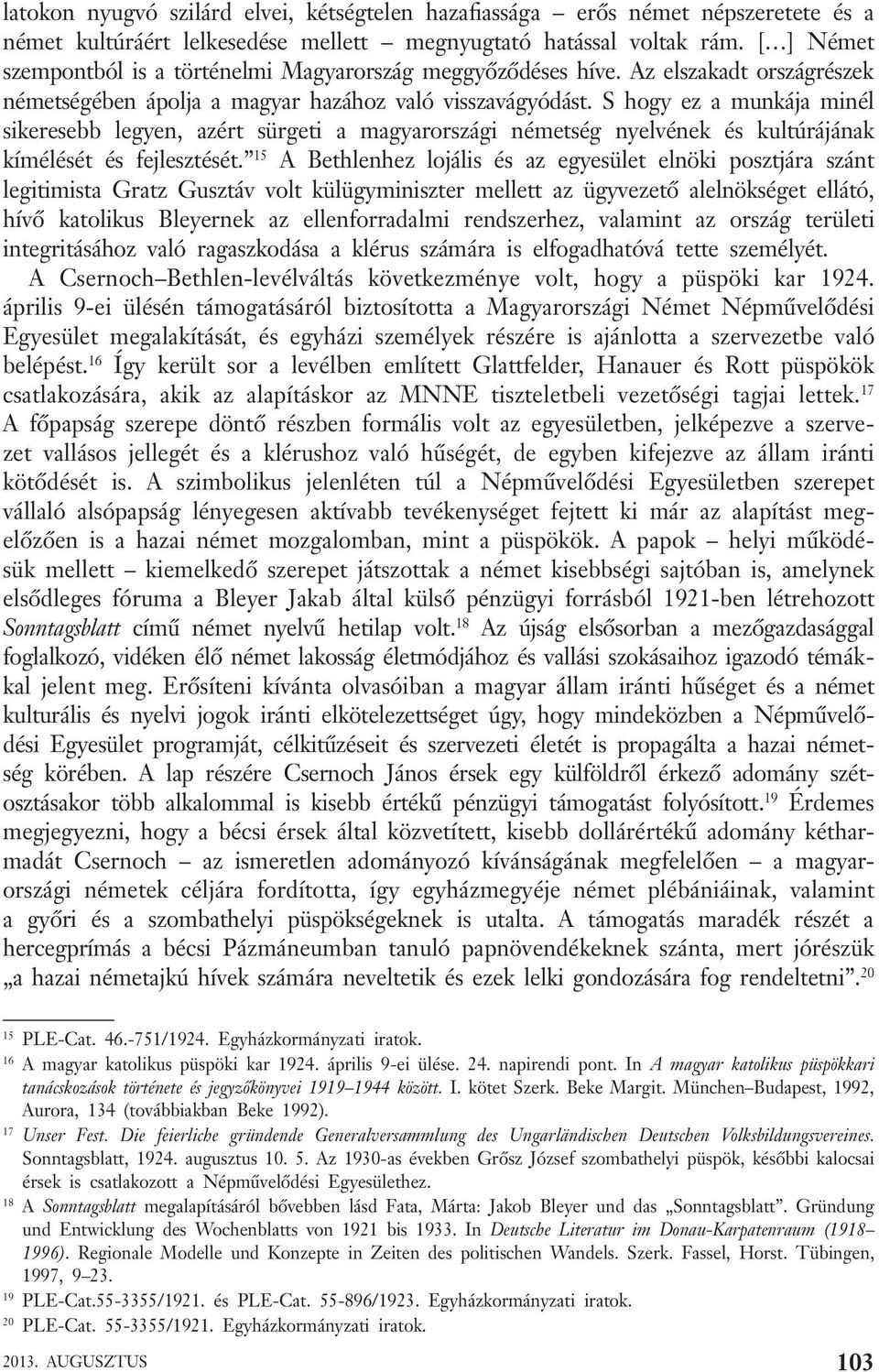 S hogy ez a munkája minél sikeresebb legyen, azért sürgeti a magyarországi németség nyelvének és kultúrájának kímélését és fejlesztését.