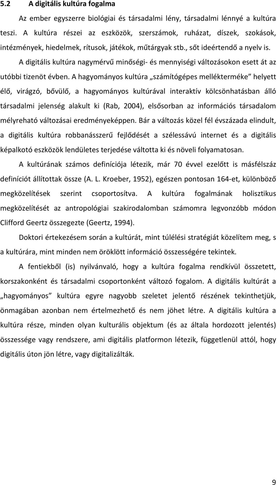 A digitális kultúra nagymérvű minőségi- és mennyiségi változásokon esett át az utóbbi tizenöt évben.