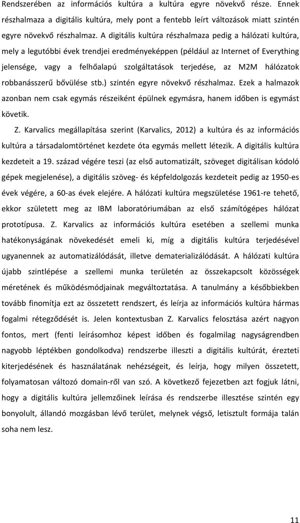 M2M hálózatok robbanásszerű bővülése stb.) szintén egyre növekvő részhalmaz. Ezek a halmazok azonban nem csak egymás részeiként épülnek egymásra, hanem időben is egymást követik. Z.