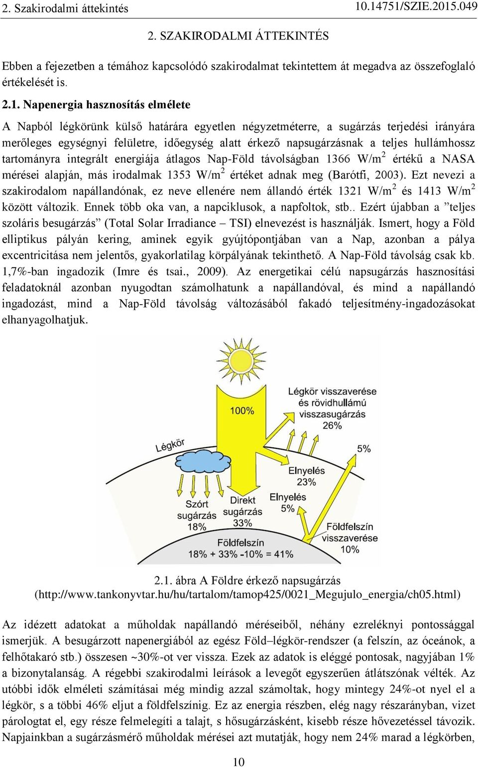 hullámhossz tartományra integrált energiája átlagos Nap-Föld távolságban 1366 W/m 2 értékű a NASA mérései alapján, más irodalmak 1353 W/m 2 értéket adnak meg (Barótfi, 2003).