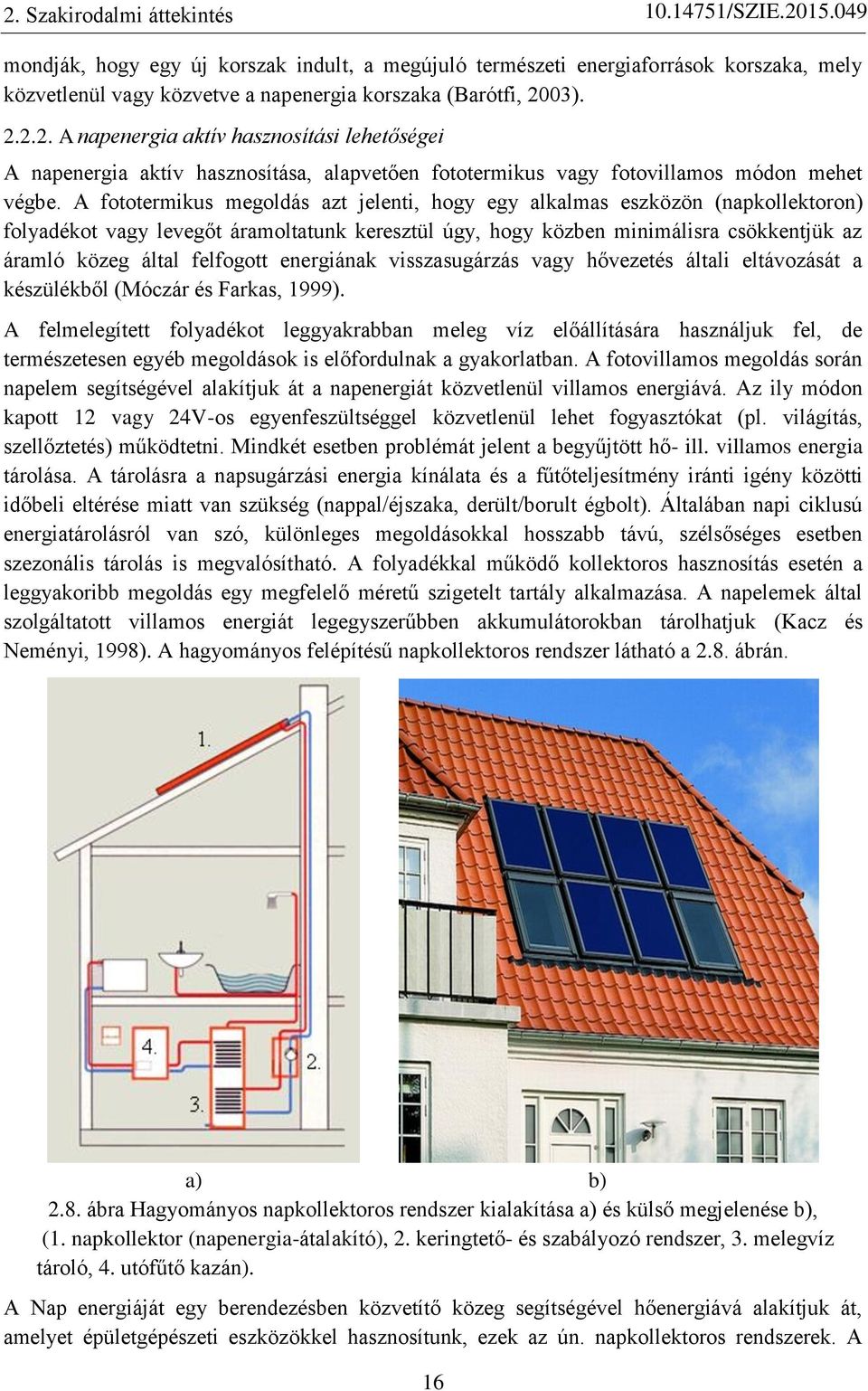 felfogott energiának visszasugárzás vagy hővezetés általi eltávozását a készülékből (Móczár és Farkas, 1999).