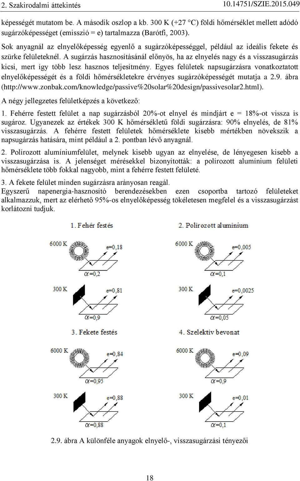 A sugárzás hasznosításánál előnyös, ha az elnyelés nagy és a visszasugárzás kicsi, mert így több lesz hasznos teljesítmény.