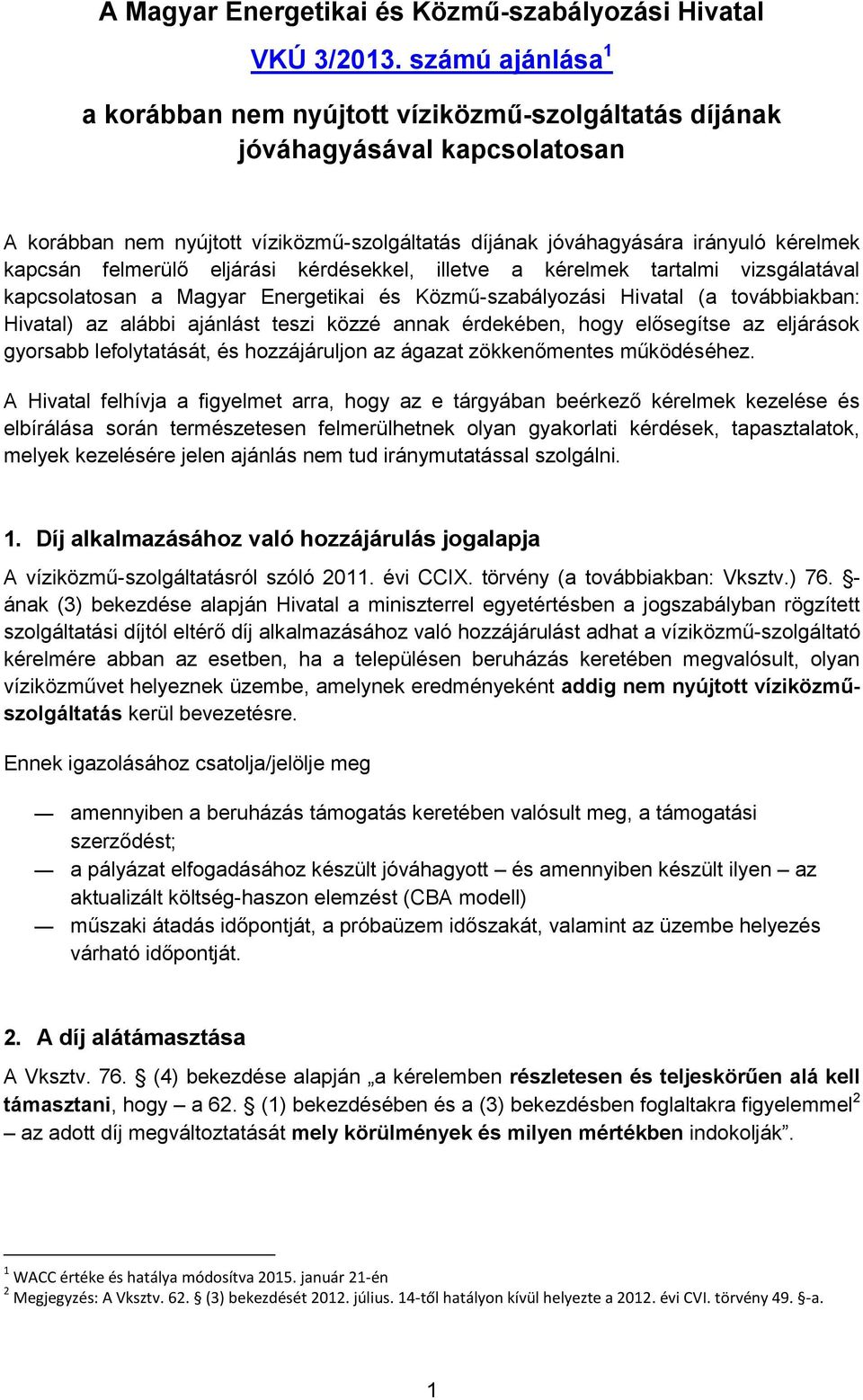 felmerülő eljárási kérdésekkel, illetve a kérelmek tartalmi vizsgálatával kapcsolatosan a Magyar Energetikai és Közmű-szabályozási Hivatal (a továbbiakban: Hivatal) az alábbi ajánlást teszi közzé