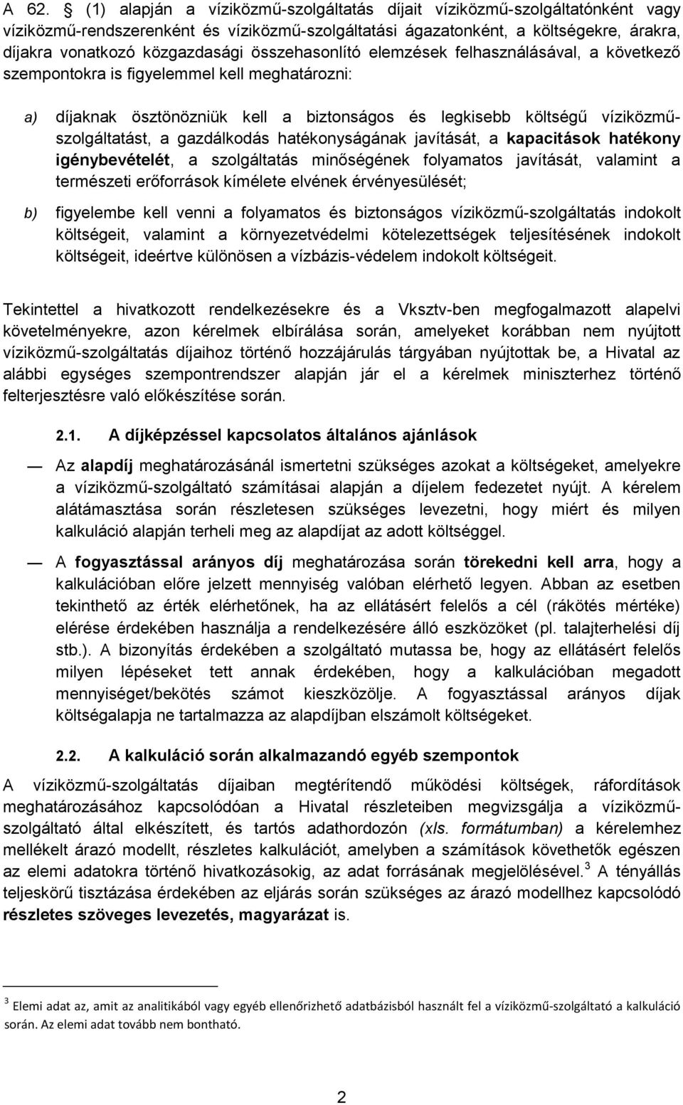 víziközműszolgáltatást, a gazdálkodás hatékonyságának javítását, a kapacitások hatékony igénybevételét, a szolgáltatás minőségének folyamatos javítását, valamint a természeti erőforrások kímélete