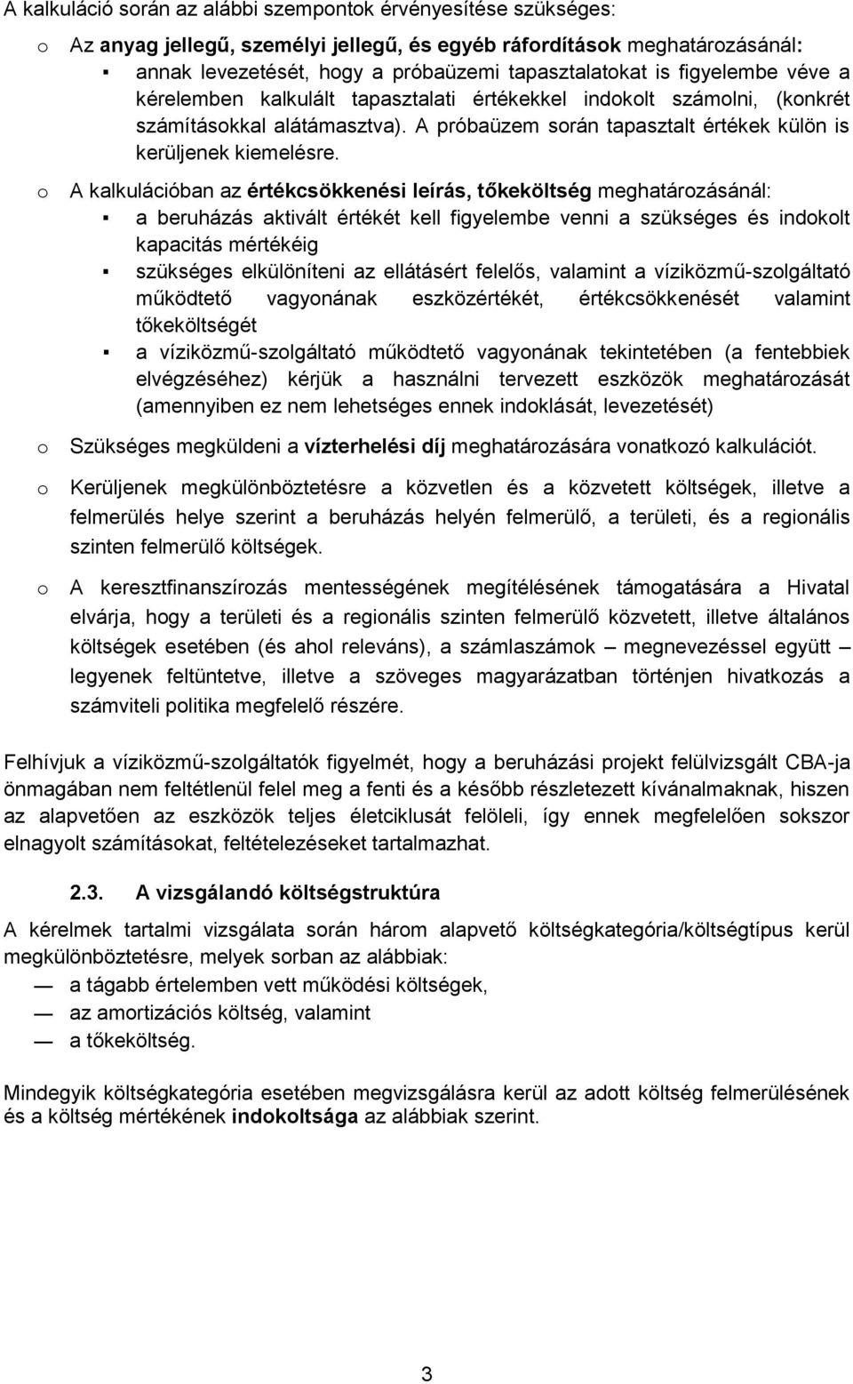 o A kalkulációban az értékcsökkenési leírás, tőkeköltség meghatározásánál: a beruházás aktivált értékét kell figyelembe venni a szükséges és indokolt kapacitás mértékéig szükséges elkülöníteni az