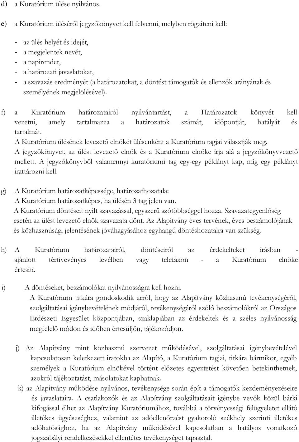 (a határozatokat, a döntést támogatók és ellenzők arányának és személyének megjelölésével).