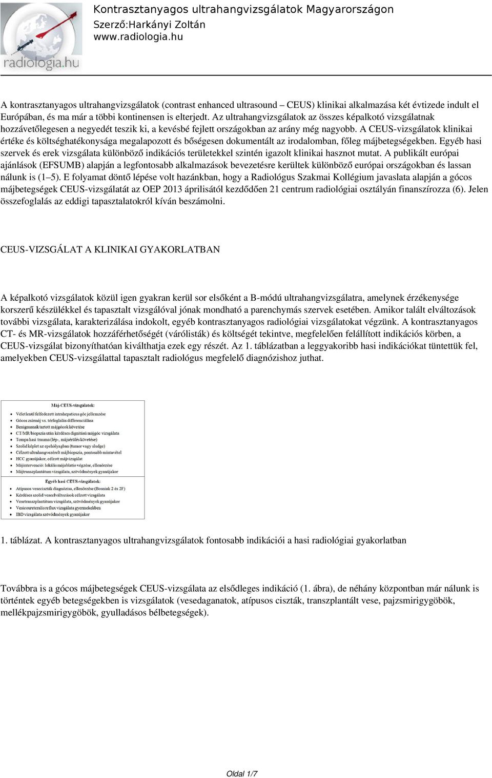 A CEUS-vizsgálatok klinikai értéke és költséghatékonysága megalapozott és bőségesen dokumentált az irodalomban, főleg májbetegségekben.