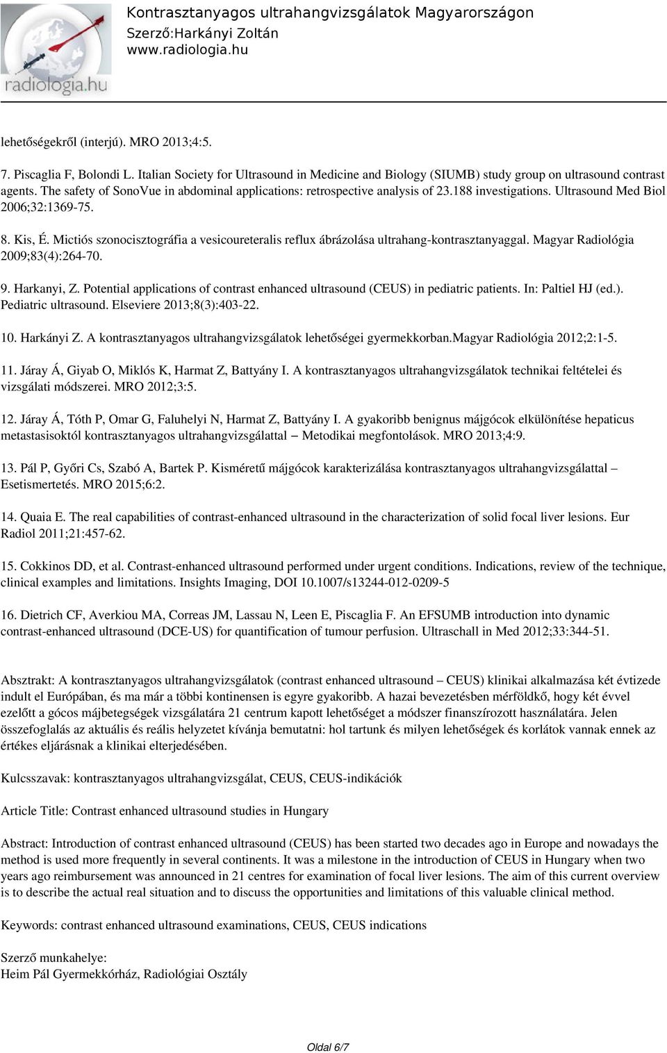 Mictiós szonocisztográfia a vesicoureteralis reflux ábrázolása ultrahang-kontrasztanyaggal. Magyar Radiológia 2009;83(4):264-70. 9. Harkanyi, Z.