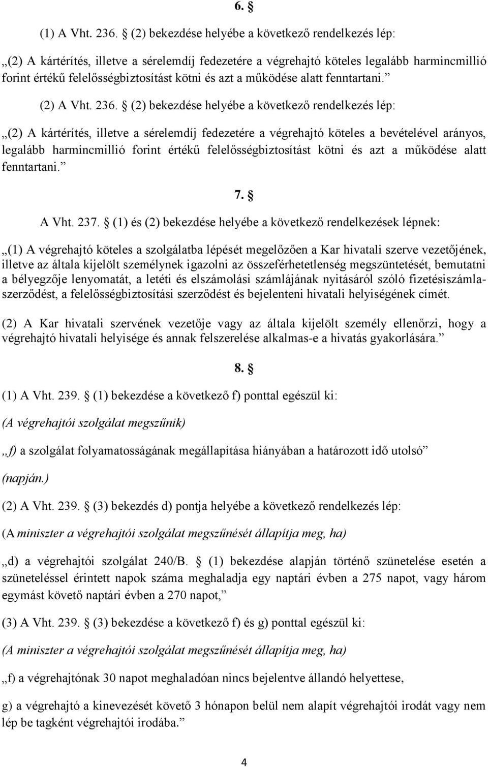 működése alatt fenntartani. (2) A Vht. 236.