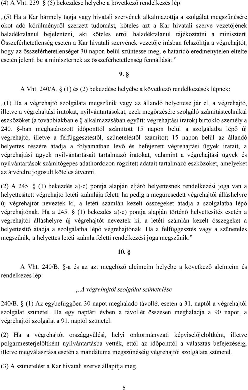 hivatali szerve vezetőjének haladéktalanul bejelenteni, aki köteles erről haladéktalanul tájékoztatni a minisztert.