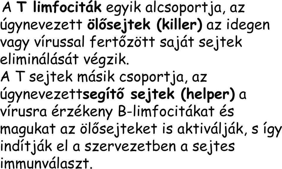 A T sejtek másik csoportja, az úgynevezettsegítő sejtek (helper) a vírusra