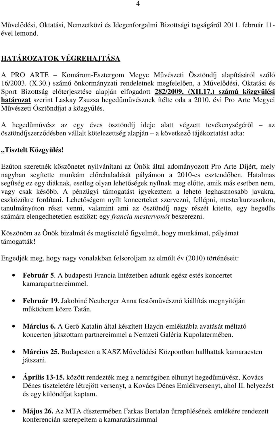 ) számú önkormányzati rendeletnek megfelelıen, a Mővelıdési, Oktatási és Sport Bizottság elıterjesztése alapján elfogadott 282/2009. (XII.17.