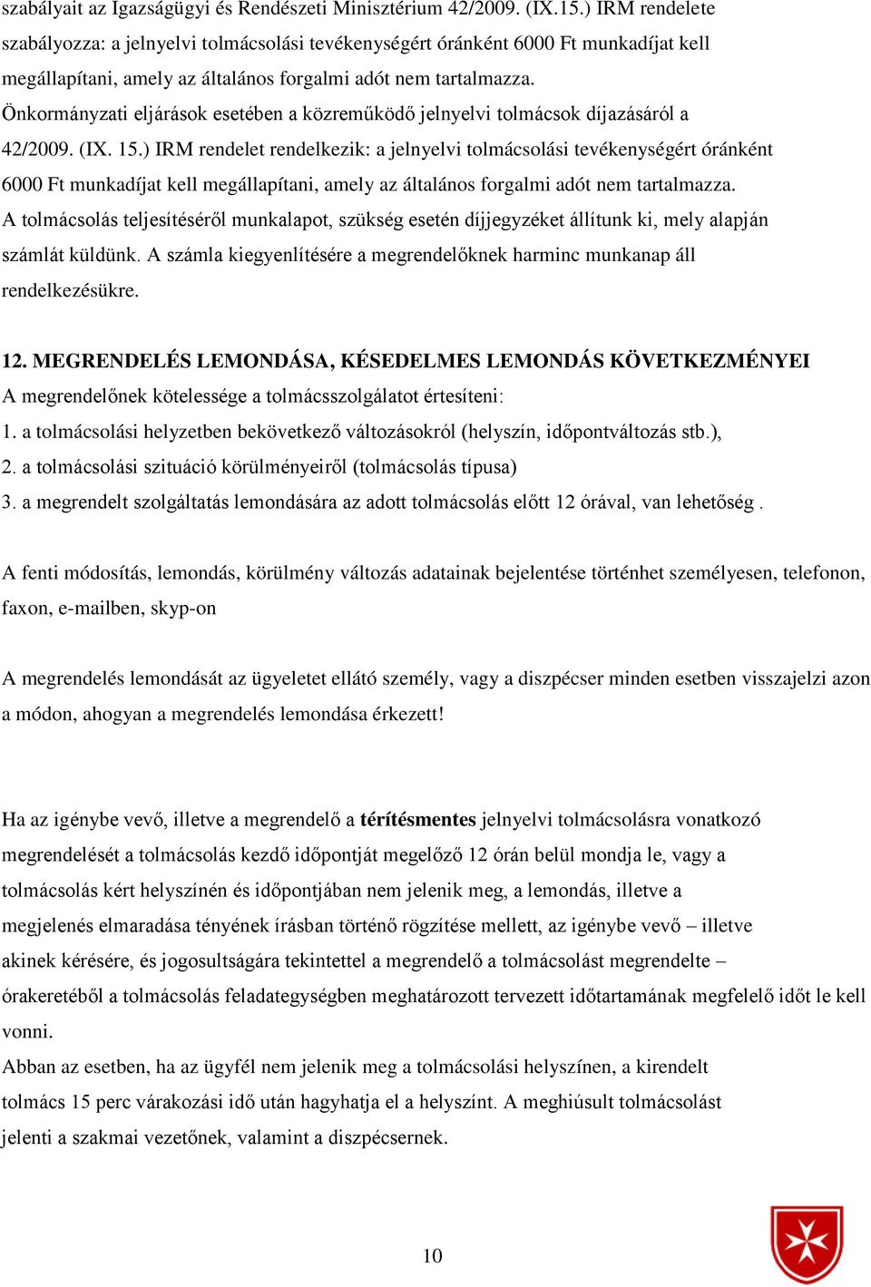 Önkormányzati eljárások esetében a közreműködő jelnyelvi tolmácsok díjazásáról a 42/2009. (IX. 15.