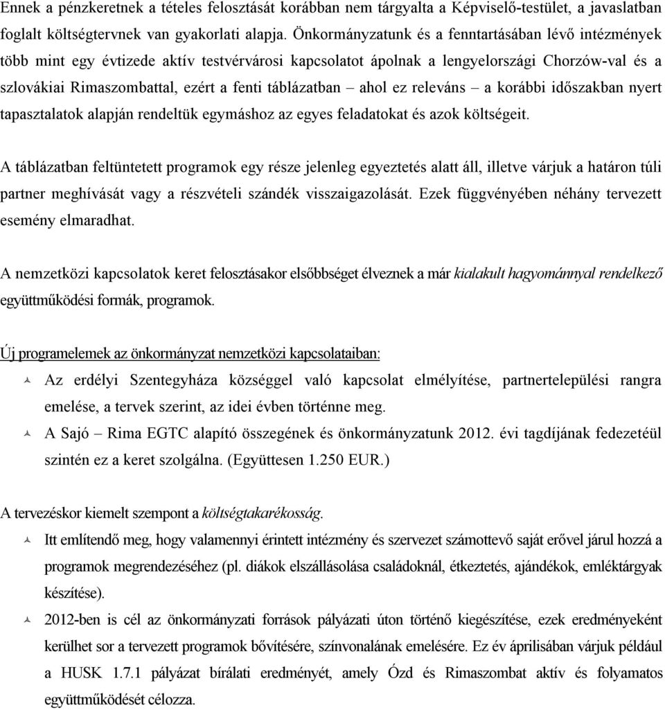 releváns a korábbi időszakban nyert tapasztalatok alapján rendeltük egymáshoz az egyes feladatokat és azok költségeit.