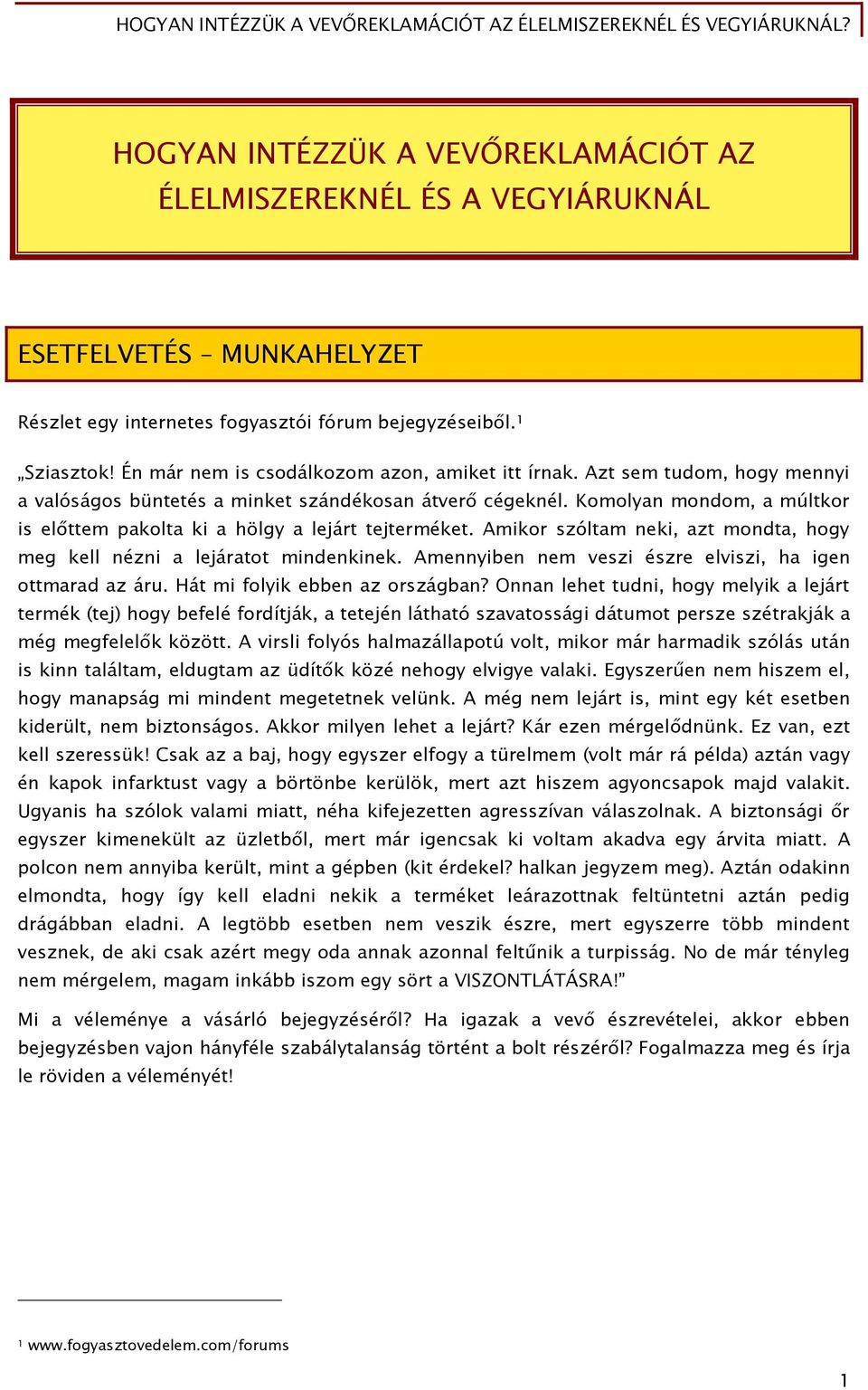 Komolyan mondom, a múltkor is előttem pakolta ki a hölgy a lejárt tejterméket. Amikor szóltam neki, azt mondta, hogy meg kell nézni a lejáratot mindenkinek.