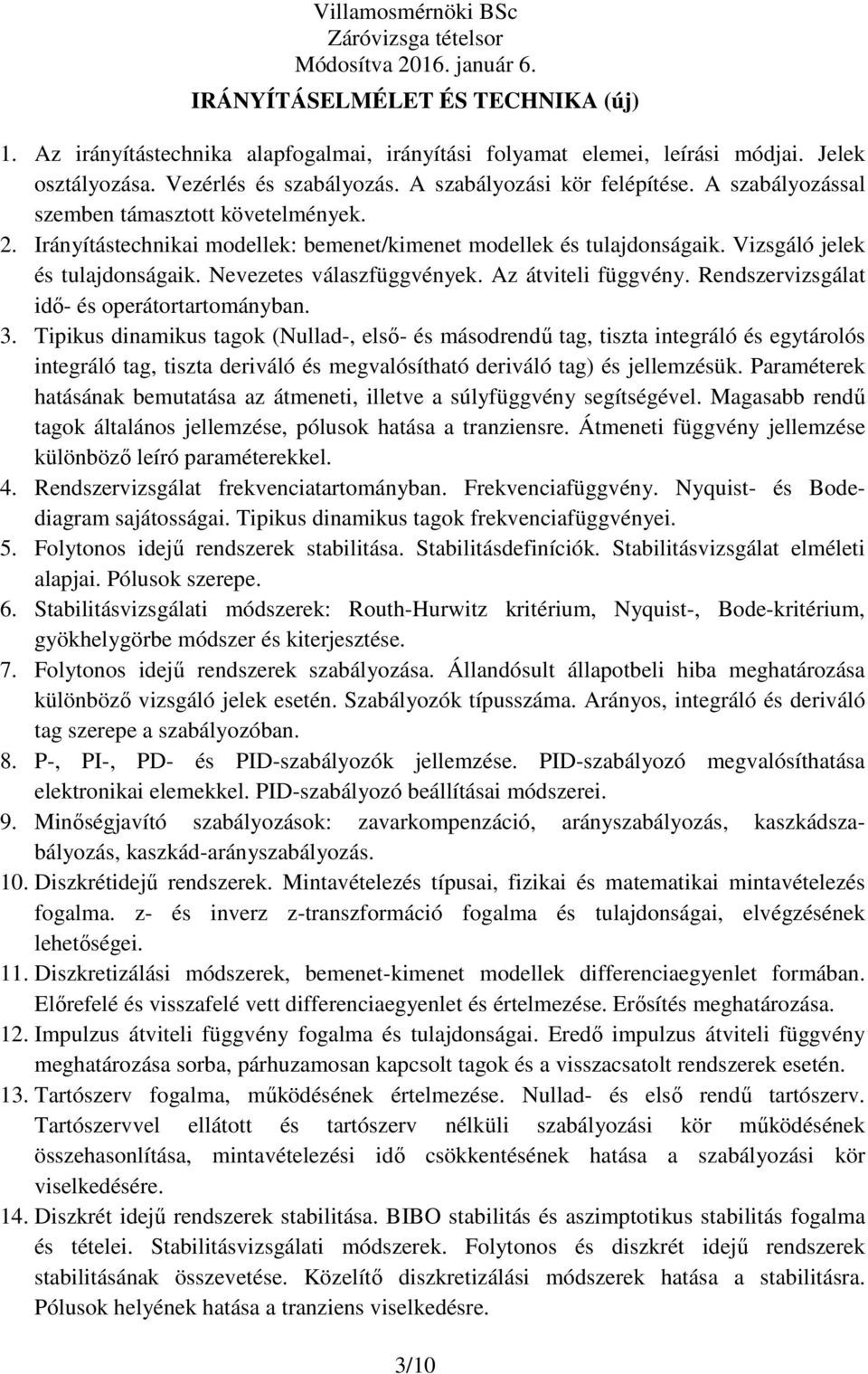 Az átviteli függvény. Rendszervizsgálat idı- és operátortartományban. 3.