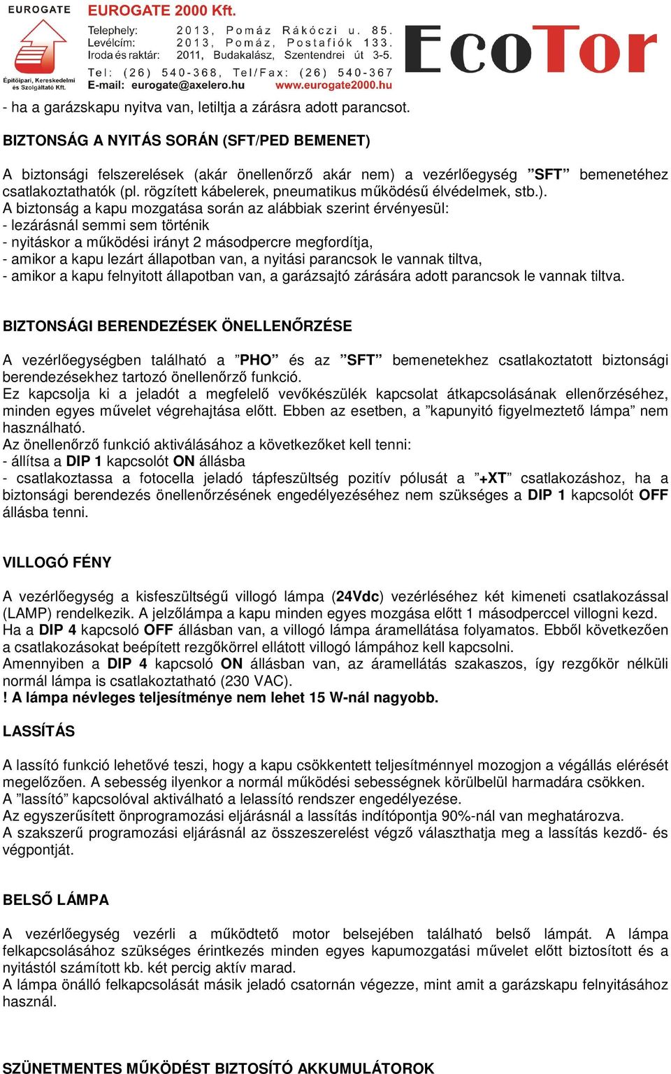 rögzített kábelerek, pneumatikus működésű élvédelmek, stb.).