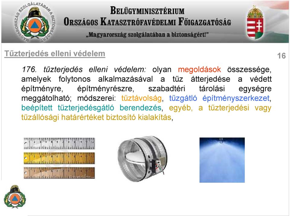 tűzterjedés elleni védelem: olyan megoldások összessége, amelyek folytonos alkalmazásával a tűz átterjedése a védett