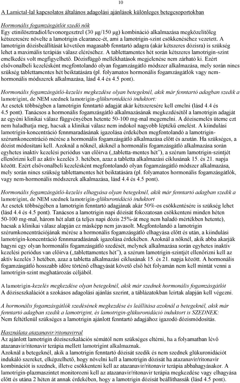 A lamotrigin dózisbeállítását követően magasabb fenntartó adagra (akár kétszeres dózisra) is szükség lehet a maximális terápiás válasz eléréséhez.