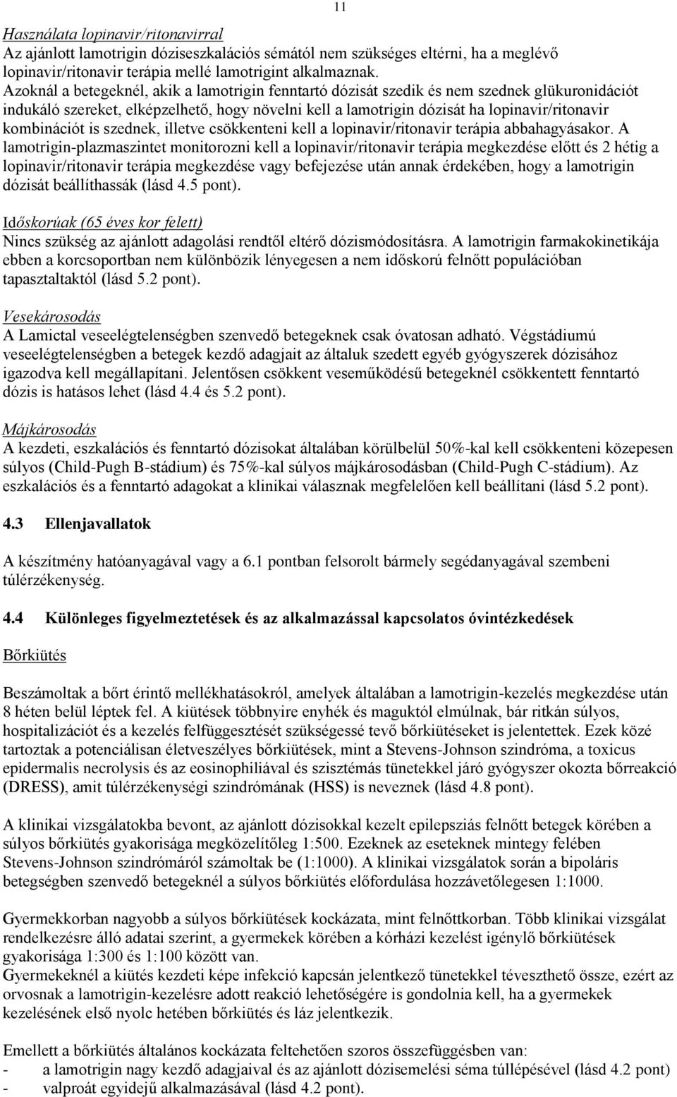 kombinációt is szednek, illetve csökkenteni kell a lopinavir/ritonavir terápia abbahagyásakor.