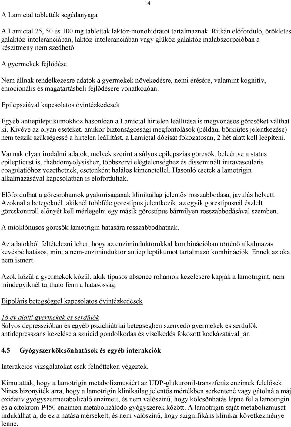 A gyermekek fejlődése Nem állnak rendelkezésre adatok a gyermekek növekedésre, nemi érésére, valamint kognitív, emocionális és magatartásbeli fejlődésére vonatkozóan.