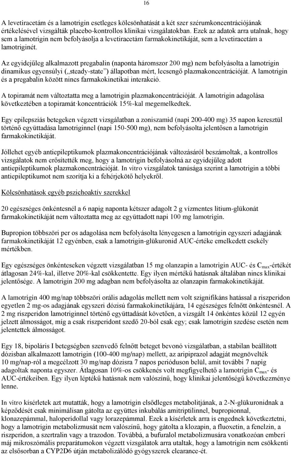 Az egyidejűleg alkalmazott pregabalin háromszor 200 mg) nem befolyásolta a lamotrigin dinamikus egyensúlyi ( steady-state ) állapotban mért, lecsengő plazmakoncentrációját.