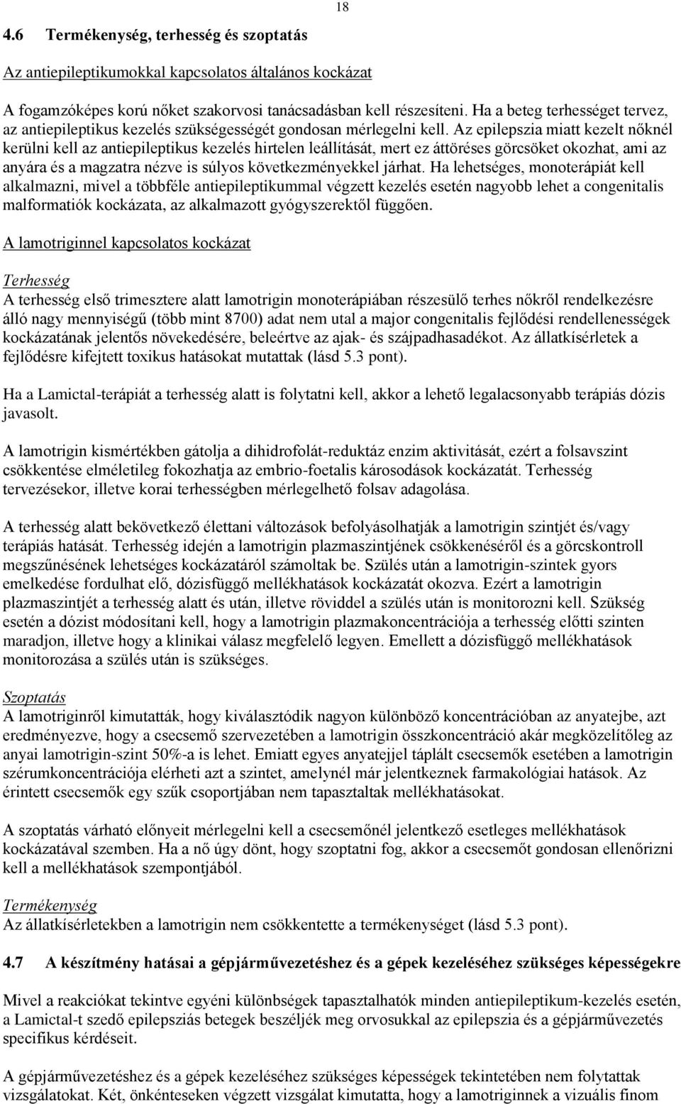 Az epilepszia miatt kezelt nőknél kerülni kell az antiepileptikus kezelés hirtelen leállítását, mert ez áttöréses görcsöket okozhat, ami az anyára és a magzatra nézve is súlyos következményekkel