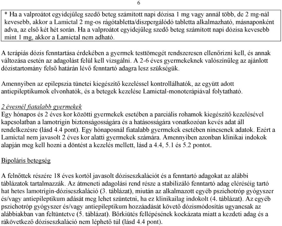 A terápiás dózis fenntartása érdekében a gyermek testtömegét rendszeresen ellenőrizni kell, és annak változása esetén az adagolást felül kell vizsgálni.