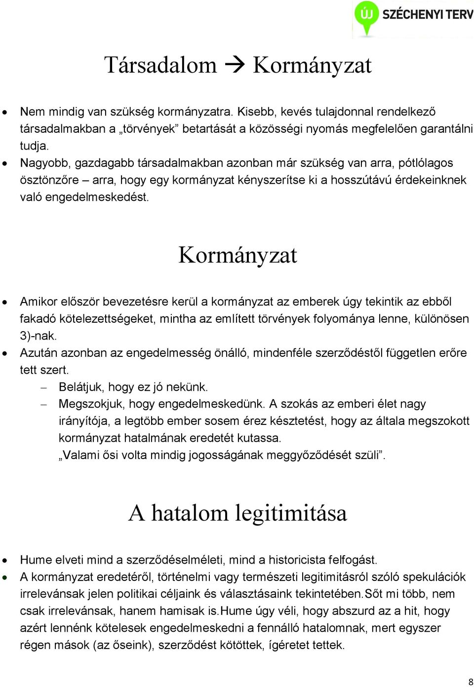 Kormányzat Amikor először bevezetésre kerül a kormányzat az emberek úgy tekintik az ebből fakadó kötelezettségeket, mintha az említett törvények folyománya lenne, különösen 3)-nak.