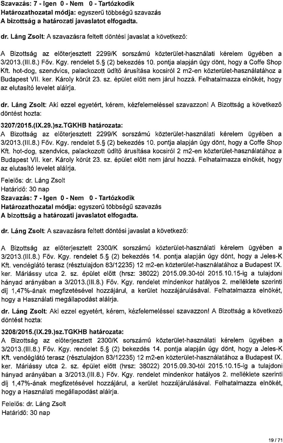 Felhatalmazza elnökét, hogy az elutasító levelet aláírja. 3207/2015.(IX.29.)sz.