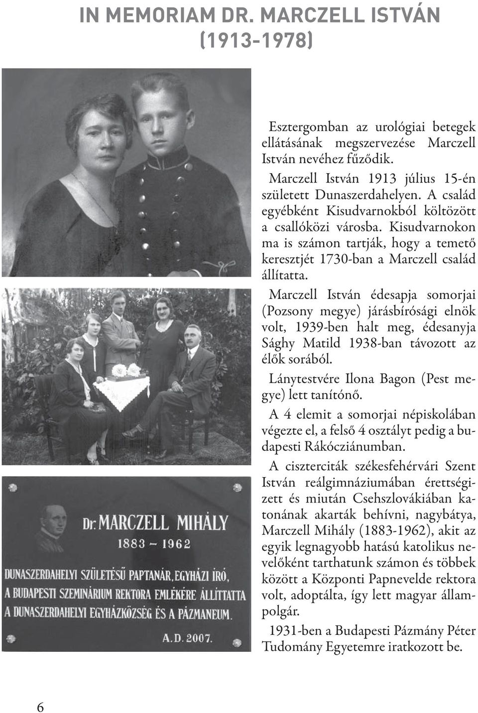 Marczell István édesapja somorjai (Pozsony megye) járásbírósági elnök volt, 1939-ben halt meg, édesanyja Sághy Matild 1938-ban távozott az élők sorából.