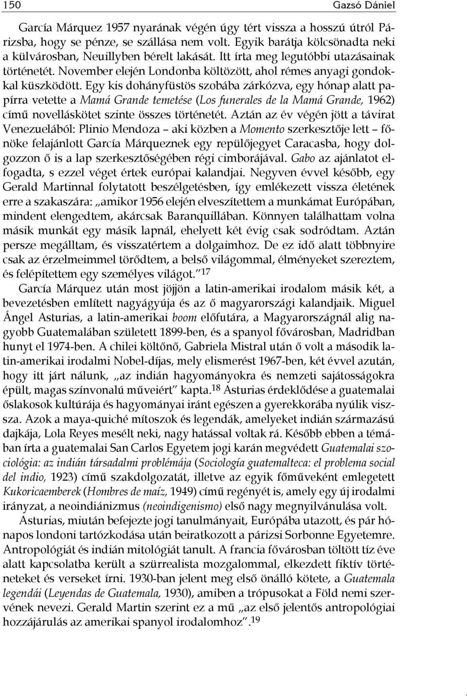 Egy kis dohányfüstös szobába zárkózva, egy hónap alatt papírra vetette a Mamá Grande temetése (Los funerales de la Mamá Grande, 1962) című novelláskötet szinte összes történetét.