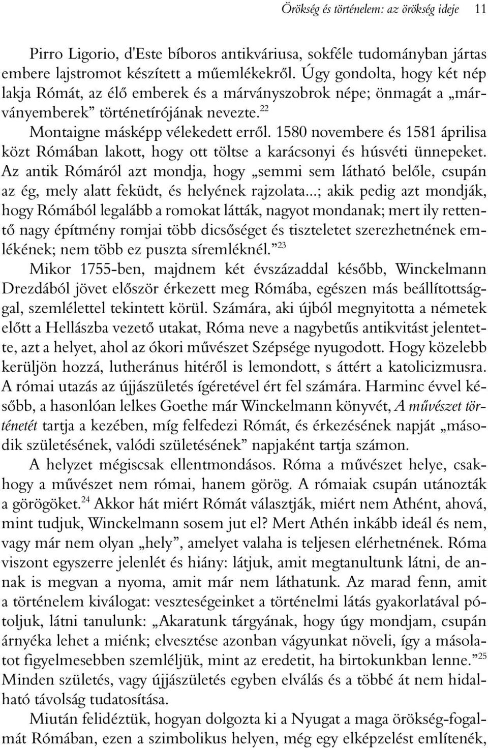 1580 novembere és 1581 áprilisa közt Rómában lakott, hogy ott töltse a karácsonyi és húsvéti ünnepeket.