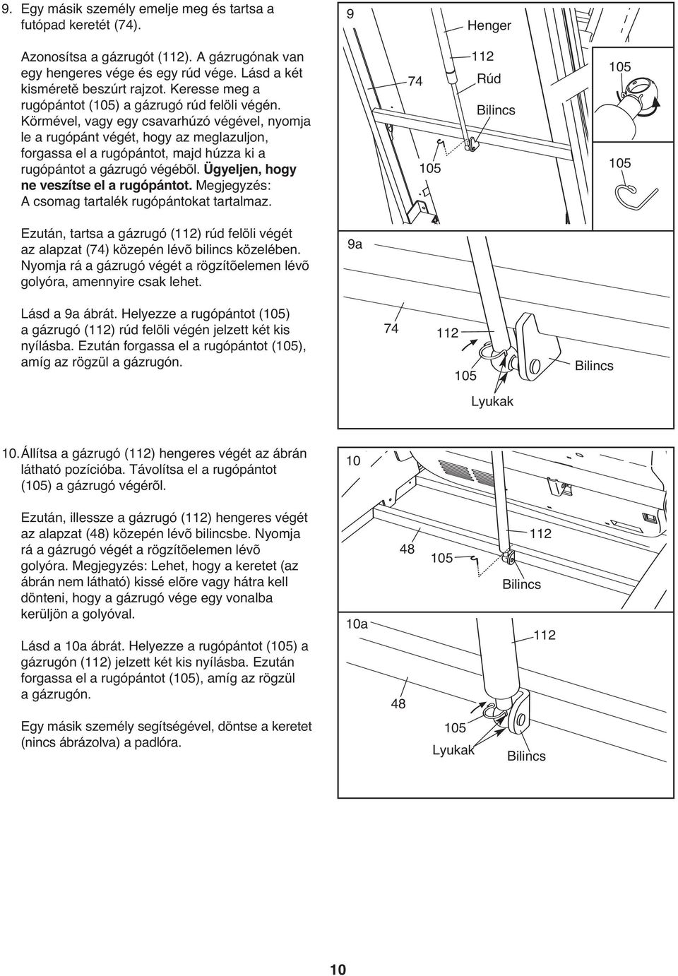 Körmével, vagy egy csavarhúzó végével, nyomja le a rugópánt végét, hogy az meglazuljon, forgassa el a rugópántot, majd húzza ki a rugópántot a gázrugó végébõl.