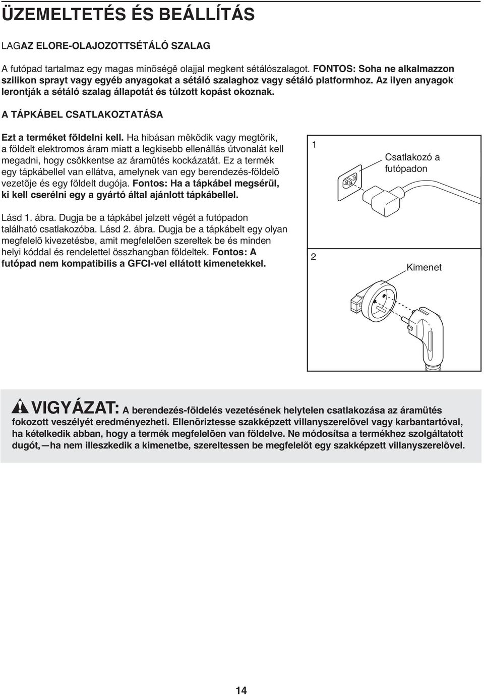 A TÁPKÁBEL CSATLAKOZTATÁSA Ezt a terméket földelni kell.