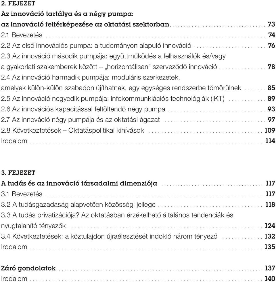 3 Az innováció második pumpája: együttműködés a felhasználók és/vagy a gyakorlati szakemberek között horizontálisan szerveződő innováció............... 78 2.