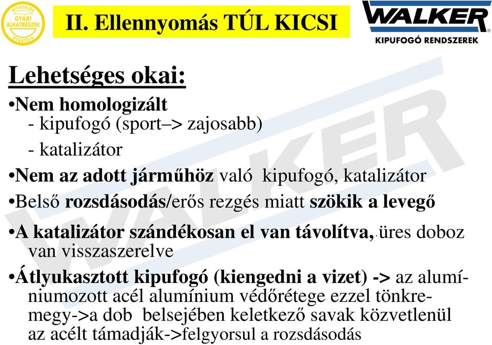 van távolítva, üres doboz van visszaszerelve Átlyukasztott kipufogó (kiengedni a vizet) -> az alumíniumozott acél