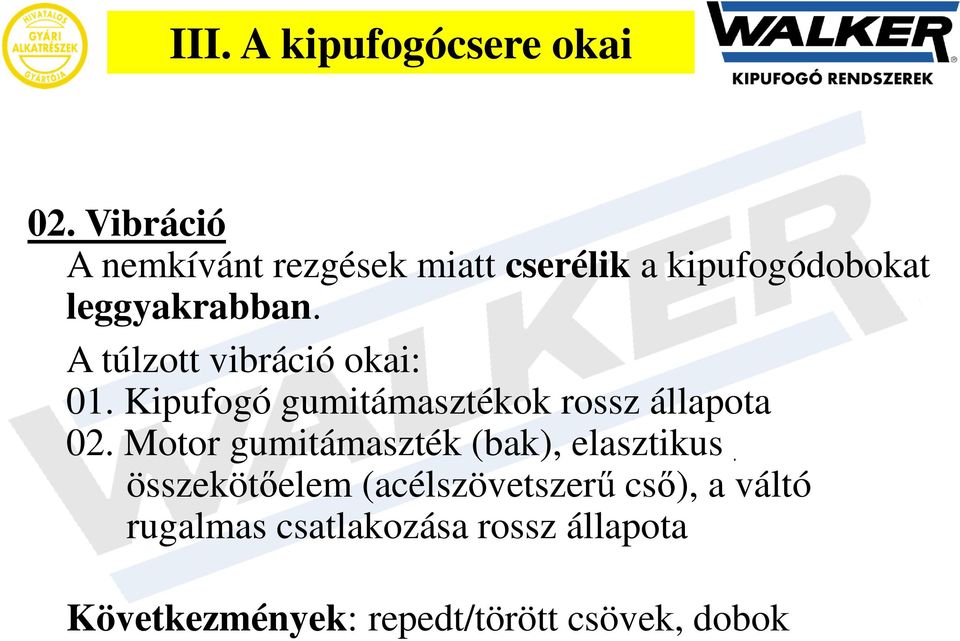 A túlzott vibráció okai: 01. Kipufogó gumitámasztékok rossz állapota 02.