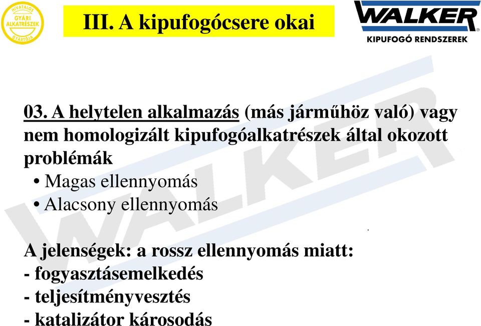 kipufogóalkatrészek által okozott problémák Magas ellennyomás Alacsony