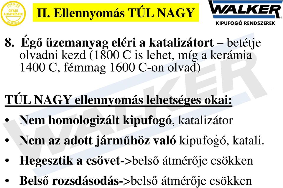 1400 C, fémmag 1600 C-on olvad) TÚL NAGY ellennyomás lehetséges okai: Nem homologizált