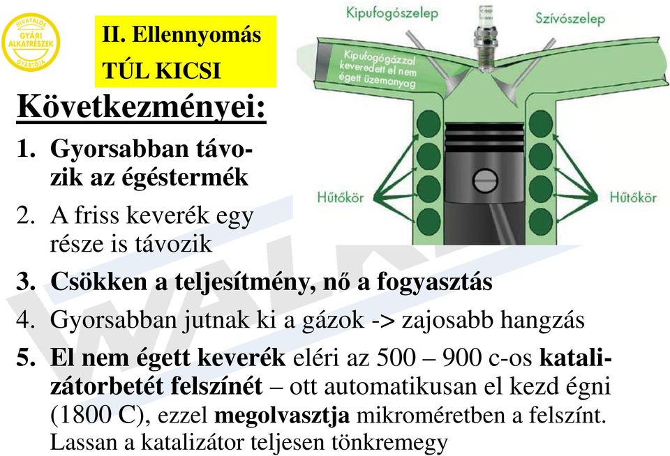 Gyorsabban jutnak ki a gázok -> zajosabb hangzás 5.