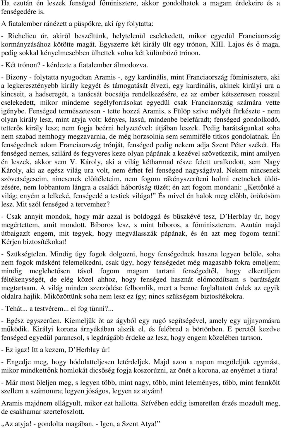 Egyszerre két király ült egy trónon, XIII. Lajos és ı maga, pedig sokkal kényelmesebben ülhettek volna két különbözı trónon. - Két trónon? - kérdezte a fiatalember álmodozva.